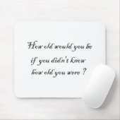 Hoe oud zou je zijn als je het niet wist? muismat (Met muis)