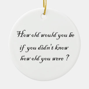 Hoe oud zou je zijn? keramisch ornament