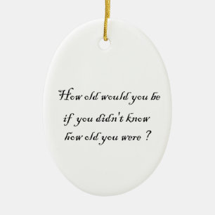 Hoe oud zou je zijn? keramisch ornament