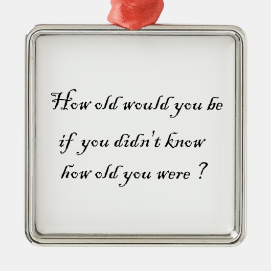Hoe oud zou je zijn? metalen ornament (Voorkant)