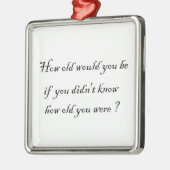 Hoe oud zou je zijn? metalen ornament (Links)