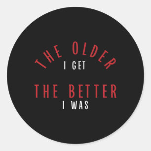 Hoe ouder ik word, hoe beter ik betaald word ronde sticker