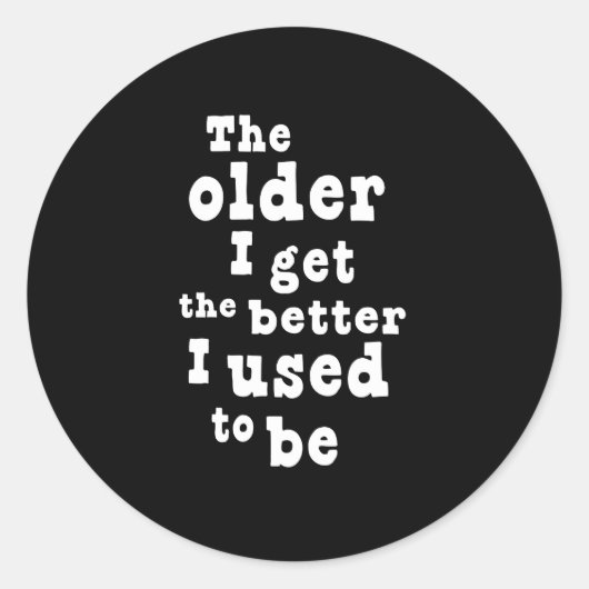 Hoe ouder ik word, hoe beter ik vroeger was ronde sticker (Voorkant)