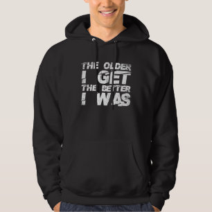 Hoe Ouder Ik Word Hoe Beter Ik Was Oude Leeftijd H Hoodie