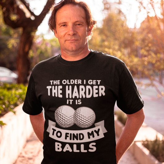 Hoe ouder ik word, hoe harder ik mijn ballen Golf  T-shirt