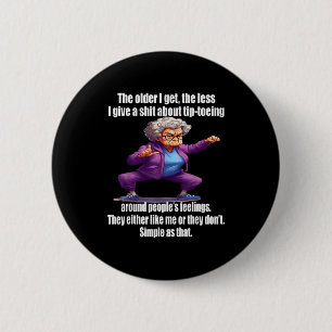 Hoe ouder ik word, hoe minder ik geef om op mijn t ronde button 5,7 cm