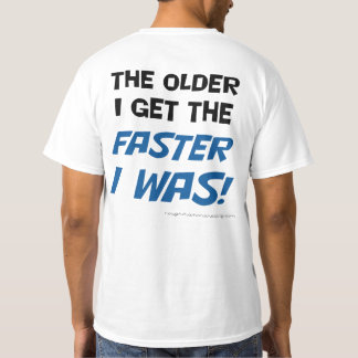 Hoe ouder ik word hoe sneller ik was! T-shirt