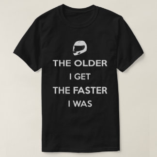 Hoe ouder ik word, hoe sneller ik was t-shirt