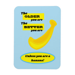 Hoe ouder je bent, hoe beter je bent, tenzij een b magneet