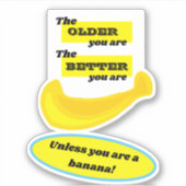 Hoe ouder je bent, hoe beter... tenzij.. banaan sticker (Voorkant)