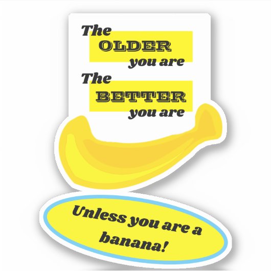 Hoe ouder je bent, hoe beter... tenzij.. banaan sticker (Voorkant)