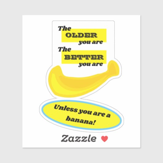 Hoe ouder je bent, hoe beter... tenzij.. banaan sticker (Vel)