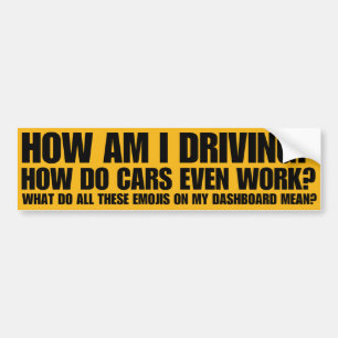 Hoe rijd ik? Hoe werken auto's zelfs? Bumpersticker