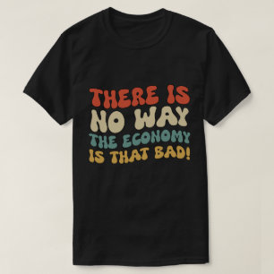 Hoe slecht is de economie op dit moment? t-shirt