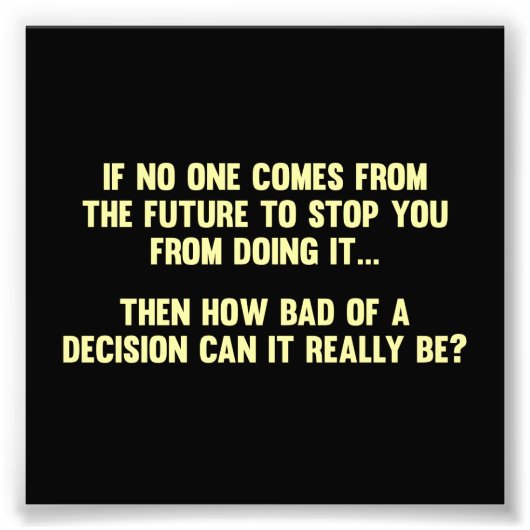 Hoe slecht van een besluit kan het echt zijn? foto afdruk (Voorkant)