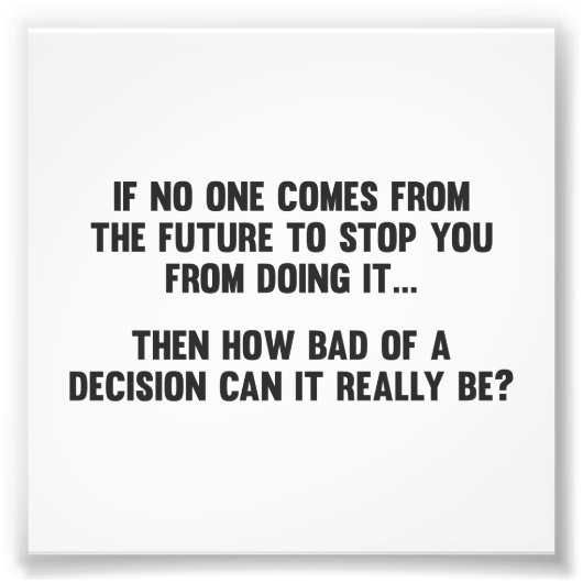 Hoe slecht van een besluit kan het echt zijn? foto afdruk (Voorkant)