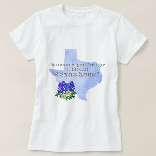 Hoe ver ik ga noem ik nog steeds Texas Home T-shirt (Design voorkant)