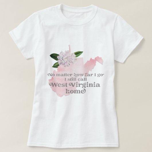 Hoe ver ik nog steeds West Virginia noem T-shirt (Design voorkant)