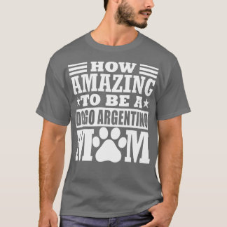 Hoe verbazingwekkend een dogo Argentino mam Funny T-shirt