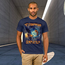 Hoe volledig te verdwijnen - Orion Nebula T-shirt