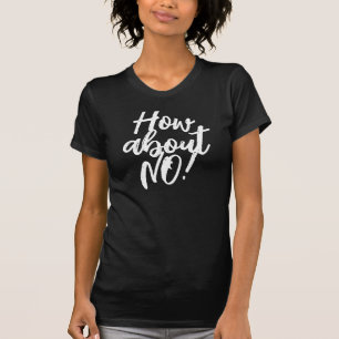 Hoe zit het met NEE! grappige sarcasme t-shirt voo