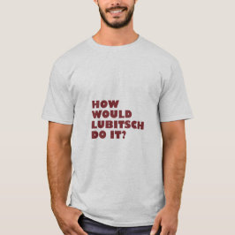 "Hoe zou Lubitsch het doen?" T-shirt