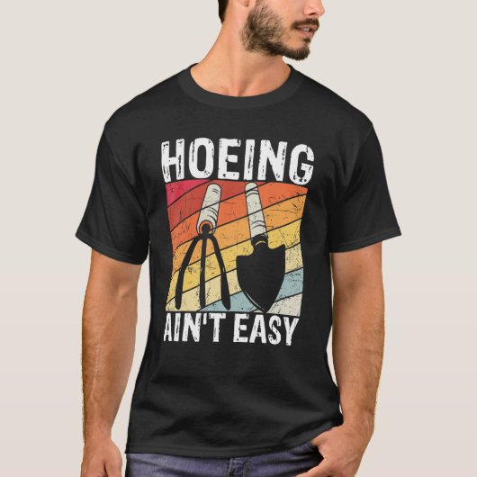 Hoeing Ain't Easy Farmer Gardener Gift Garden Mom T-shirt (Voorkant)