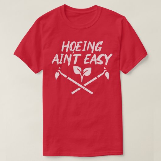 Hoeing Aint Easy Funny Garden Gardener M T-shirt (Design voorkant)