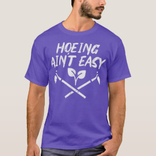Hoeing Aint Easy Funny Garden Gardener M T-shirt