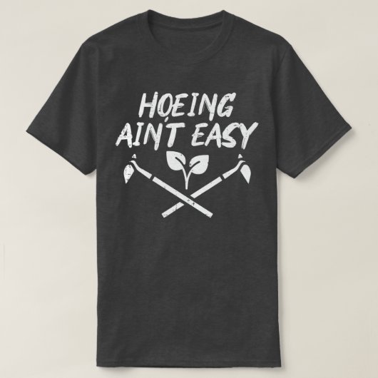Hoeing Aint Easy Funny Garden Gardener M T-shirt (Design voorkant)
