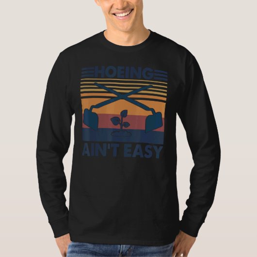 Hoeing Ain't Easy Gardening T-shirt (Voorkant)