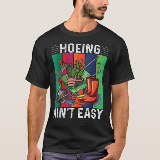 Hoeing Ain't Easy Gardening T-shirt (Voorkant)