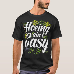 Hoeing Aint Easy - Grappige tuinieren woordspeling T-shirt