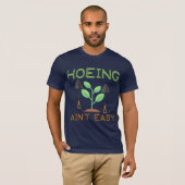 Hoeing Ain't Easy T-shirt (Voorkant volledig)