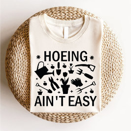 Hoeing Is niet Gemakkelijk Grappig Tuinieren Lover T-shirt