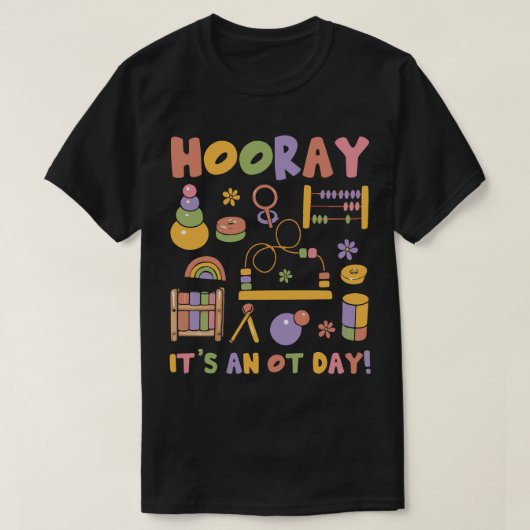 Hoera Het Is Een OT Dag Beroepstherapie Pediatr T-shirt (Design voorkant)
