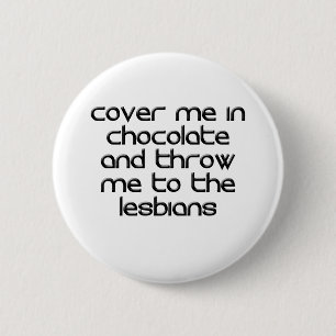 Hoesje ME IN CHOCOLAAT EN DROUW ME NAAR DE LESBIAN Ronde Button 5,7 Cm