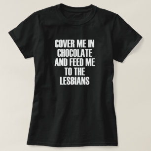 HOESJE ME IN CHOCOLAAT EN VOER ME NAAR DE LESBIANE T-SHIRT