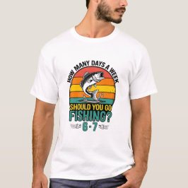 Hoeveel dagen per week moet je gaan vissen 6-7? t-shirt