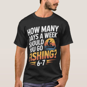 Hoeveel dagen per week moet je gaan vissen – Fis T-shirt