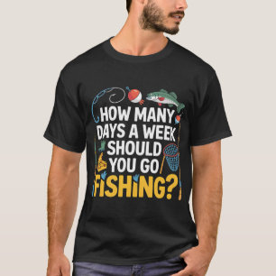 Hoeveel dagen per week moet je gaan vissen – Fis T-shirt
