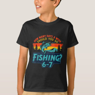 Hoeveel dagen per week moet je gaan vissen t-shirt