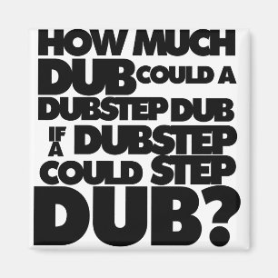 Hoeveel Dubstep? Magneet