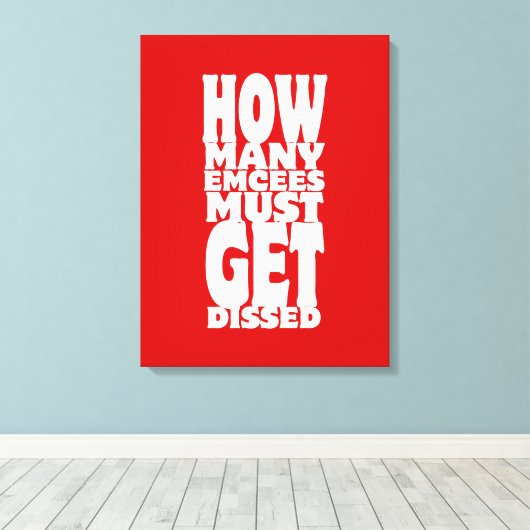 Hoeveel Emcee's moeten er gekust worden Canvas Afdruk (Insitu (Houten vloer))