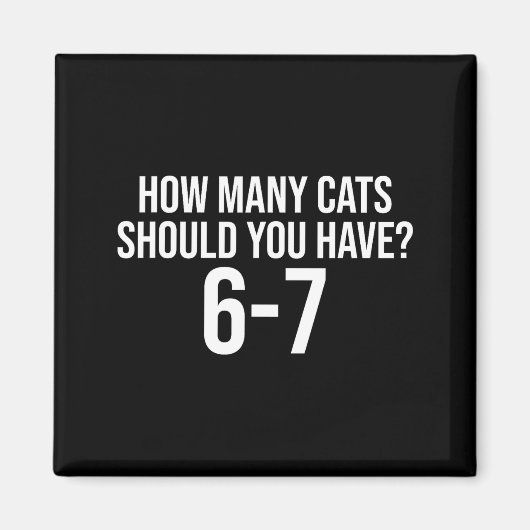 Hoeveel katten moet je hebben 6-7 Grappige 67 Meme Magneet (Voorkant)