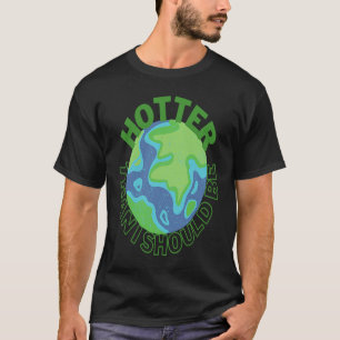 Hoever dan ik zou moeten zijn om de klimaatverande t-shirt
