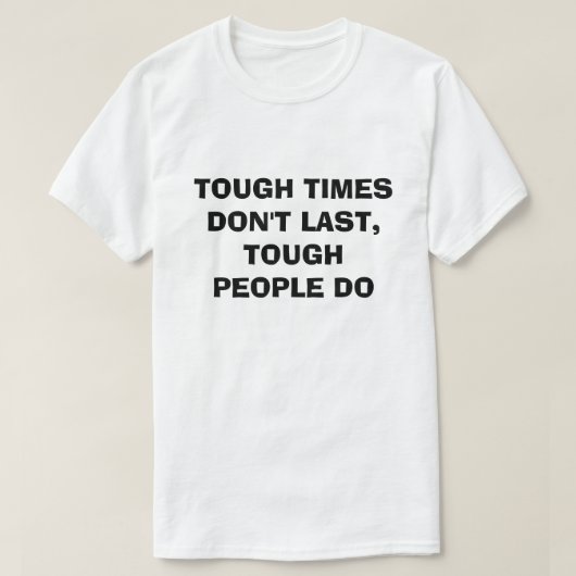 HOEWEL TIJDEN NIET LAATST TOUGH MENSEN DOEN T-SHIRT (Design voorkant)