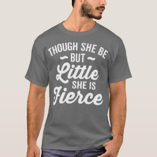 Hoewel ze maar klein is, is ze brutaal t-shirt