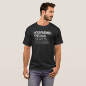Hog Farmer Het Man Myth Legend T-shirt (Voorkant volledig)