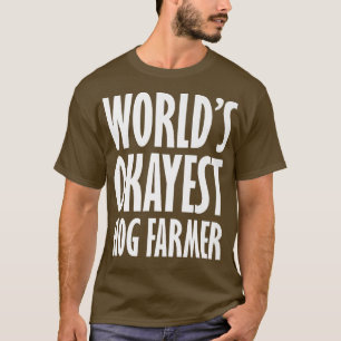 Hog Farmer World's Okayest Funny T-shirt